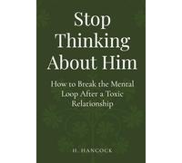 Stop Thinking About Him: How to Break the Mental Loop After a Toxic Relationship