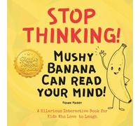 STOP THINKING! Mushy Banana Can Read Your Mind: A Hilarious Interactive Book for Kids Who Love to Laugh