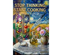 STOP THINKING, START COOKING: The Automated Grocery and Meal System for Mental Clarity, Financial Peace, and Intentional Living (Hard Life Problems Worth Solving)