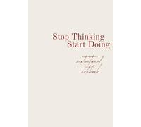 Stop Thinking Start Doing: A motivational notebook for women who take action.
