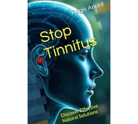 Stop Tinnitus: Discover Effective Natural Solutions
