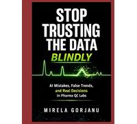STOP TRUSTING THE DATA BLINDLY: AI mistakes, False Trends, and Real Decisions in Pharma Quality Control (Pharma’s AI Transformation)