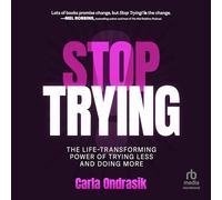Stop Trying!: The Life-Transforming Power of Trying Less and Doing More