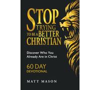 Stop Trying to Be a Better Christian: Discover Who You Already Are in Christ | 60 Day Devotional
