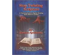 STOP TWISTING SCRIPTURE: "A Teaching Guide to Rightly Dividing God's word in context"