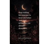 Stop waiting for someone to treat you better and start acting like you already deserve it.: A Minimalist Quote Journal for Self-Love, Boundaries & ... Notebook | Inspirational Quotes for Women