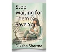 Stop Waiting for Them to Save You: The Anxious Attachment Healing Blueprint for Women Who Keep Choosing the Wrong Love (Rewire Your Love : The Anxious Attachment Healing System)