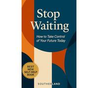 Stop Waiting: How to Take Control of Your Future Today: Break Procrastination, Take Action, and Execute Without Excuses