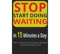 STOP WAITING, START DOING in 15 Minutes a Day: Tiny Starts, Big Wins: A 7-Days Science-Based System to Stop Procrastination, Built Better Habits and ... | 6x9 inches, 20 pages | Invest in Yourself |