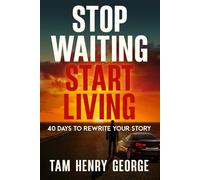STOP WAITING START LIVING: 40 Days To Rewrite Your Story