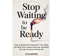 STOP WAITING TO BE READY: How to Break the Preparation Trap, Make the Move You've Been Delaying, and Build the Life You Keep Putting Off (The Breakthrough Series)