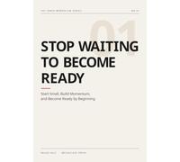 Stop Waiting to Become Ready: Start Small, Build Momentum, and Become Ready by Beginning (The Inner Momentum)
