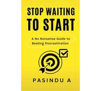 Stop Waiting to Start: A No Nonsense Guide to Beating Procrastination: 2 (The No Nonsense Guide)