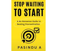 Stop Waiting to Start: A No Nonsense Guide to Beating Procrastination: 2 (The No Nonsense Guide Series)
