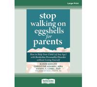 Stop Walking on Eggshells for Parents: How to Help Your Child (of Any Age) with Borderline Personality Disorder without Losing Yourself