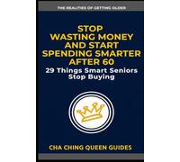 Stop Wasting Money And Start Spending Smarter After 60: 29 Things Smart Seniors Stop Buying (The Realities of Getting Older)