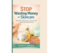 Stop Wasting Money on Skincare: What Works, What Doesn’t, and How to Build a Routine That Delivers Results