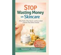 Stop Wasting Money on Skincare: What Works, What Doesn’t, and How to Build a Routine That Delivers Results