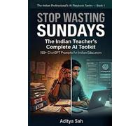 Stop Wasting Sundays: The Indian Teacher’s Complete AI Toolkit: 150+ Copy-Paste ChatGPT Prompts for CBSE, ICSE & State Board Educators (The Indian Professional’s AI Playbook Series)