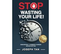 Stop Wasting Your Life!: Debunking 7 Common Career Advice Myths