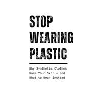 STOP WEARING PLASTIC: Why Synthetic Clothes Harm Your Skin - and What to Wear Instead