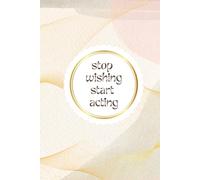 Stop Wishing Start Acting: Simple Elegant Daily Goals Planner For Woman Minimal Notebook For Daily Plans Tasks Journal With Pastel Cover