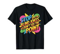 Stop with The Blind Jokes I Don't See The Point - Camiseta