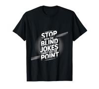Stop with The Blind Jokes I Don't See The Point - Camiseta