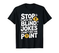 Stop with The Blind Jokes I Don't See The Point - Camiseta