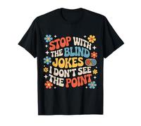 Stop with The Blind Jokes I Don't See The Point |- Camiseta