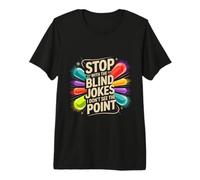 Stop with The Blind Jokes I Don't See The Point - Camiseta Premium