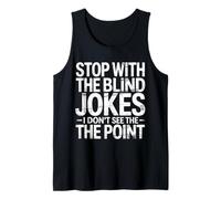 Stop with The Blind Jokes I Don't See The Point - Camiseta sin Mangas