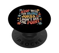 Stop with The Blind Jokes I Don't See The Point |- PopSockets PopGrip Adhesivo
