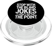 Stop with The Blind Jokes I Don't See The Point - PopSockets PopGrip para MagSafe