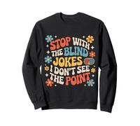 Stop with The Blind Jokes I Don't See The Point |- Sudadera