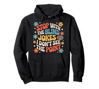 Stop with The Blind Jokes I Don't See The Point |- Sudadera con Capucha