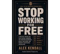 Stop Working for Free: A Practical Pricing and Field-Control Handbook for Handyman Businesses, Rental Turn Crews, and Property Maintenance Contractors (Contractor Freedom Series)