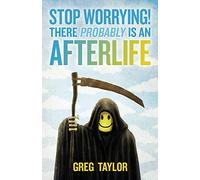 Stop Worrying! There Probably Is an Afterlife