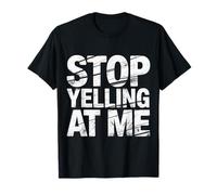 Stop Yelling At Me Sarcasmo de Humor introvertido |- Camiseta