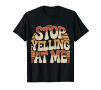 Stop Yelling At Me Sarcasmo de Humor introvertido Camiseta