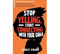 Stop Yelling, Start Connecting with Your Child