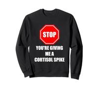 Stop You'Re Giving Me A Cortisol Spike Humor Estrés Divertido Sudadera
