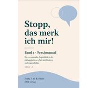 Stopp, das merk ich mir! - Band 1 · Praxismanual: Der verwandelte Augenblick in der pädagogischen Arbeit mit Kindern und Jugendlichen