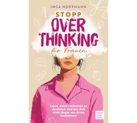 STOPP Overthinking für Frauen - Schluss mit dem Gedankenkarussell. Endlich wieder frei denken, fühlen und handeln: Lerne, deine Gedanken zu verstehen und lass dich nicht länger von ihnen bestimmen