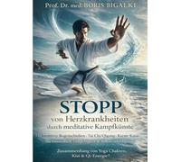STOPP von Herzkrankheiten durch meditative Kampfkünste: Intuitives Bogenschießen, Tai Chi/Qigong, Karate Katas für Gesundheit, Langlebigkeit & ... von Yoga Chakren, Kiai & Qi-Energie?