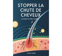 Stopper La Chute De Cheveux: Le Guide Naturel Complet