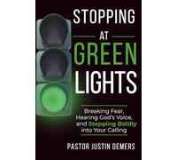 Stopping at Green Lights: Breaking Fear, Hearing God’s Voice, and Stepping Boldly into Your Calling