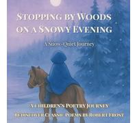 Stopping by Woods on a Snowy Evening - A Snow Quiet Journey: Rediscover a Classic Poem Inspired by Robert for Young Readers (Quiet Light Classics)