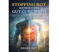 Stopping Rot Without The Gut Cure Myth: How We Can Restore Body Awareness From The Inside Through Better Understanding