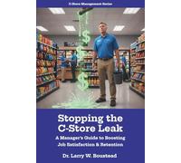 Stopping the C-Store Leak: A Manager’s Guide to Boosting Job Satisfaction & Retention (C-Store Management Series)